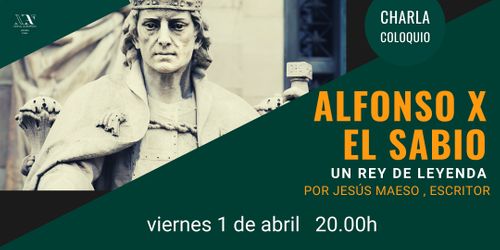 Alfonso X El Sabio, un rey de leyenda. Charla- coloquio
