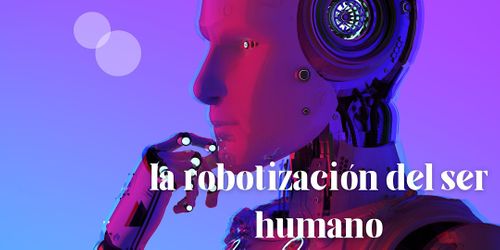 Tertulia filosófica: Robotización del ser humano